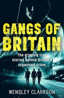 Gangs of Britain - The Gripping True Stories Behind Britain's Organised Crime