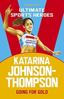 Katarina Johnson-Thompson (Ultimate Sports Heroes) : Going for Gold