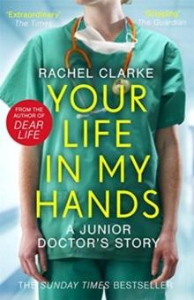 Your Life In My Hands - A Junior Doctor's Story : From The Sunday Times Bestselling Author Of Dear Life