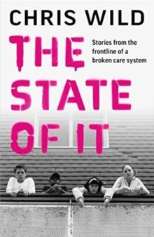 The State of It : Stories from the Frontline of a Broken Care System