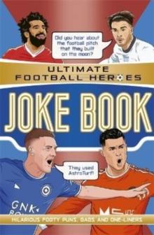 The Ultimate Football Heroes Joke Book (The No.1 Football series) : Collect Them all!