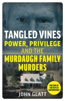 Tangled Vines : Power, Privilege and the Murdaugh Family Murders