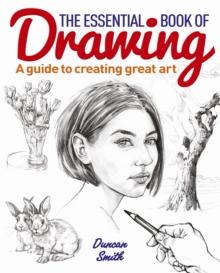 The Essential Book of Drawing : A guide to creating great art