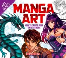 Art Class: Manga Art : How to Create Your Own Artwork