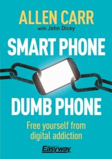 Smart Phone Dumb Phone : Free Yourself from Digital Addiction