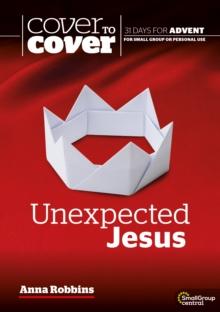 Unexpected Jesus : Cover to Cover Advent Study Guide