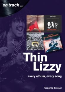 Thin Lizzy On Track : Every Album, Every Song