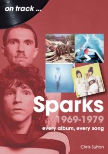 Sparks 1969 to 1979 : Every Album, Every Song