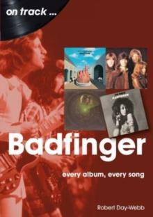 Badfinger On Track : Every Album, Every Song