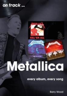 Metallica On Track : Every Album, Every Song