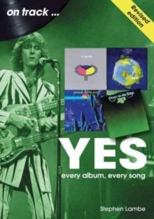 Yes On Track REVISED EDITION : Every Album, Every Song