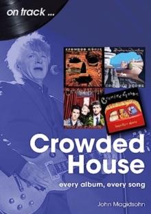 Crowded House On Track : Every Album, Every Song