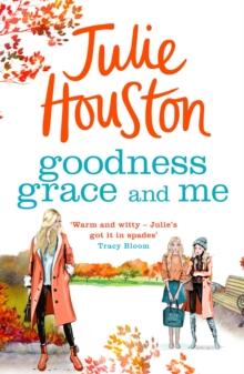 Goodness, Grace and Me : A gorgeously uplifting read from the bestselling author of A Village Affair