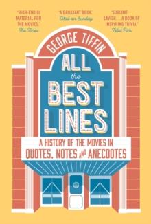 All the Best Lines : An Informal History of the Movies in Quotes, Notes and Anecdotes