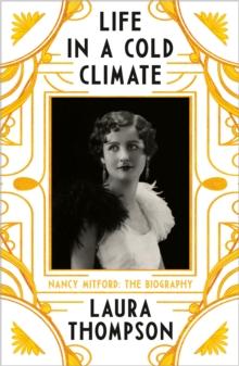 Life in a Cold Climate : Nancy Mitford - The Biography