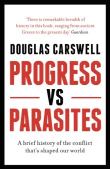 Progress Vs Parasites : A Brief History of the Conflict That's Shaped Our World