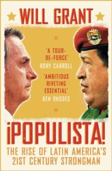 Populista : The Rise of Latin America's 21st Century Strongman