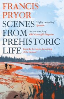 Scenes from Prehistoric Life : From the Ice Age to the Coming of the Romans