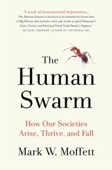 The Human Swarm : How Our Societies Arise, Thrive, and Fall