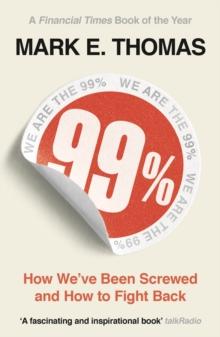 99% : How We've Been Screwed and How to Fight Back