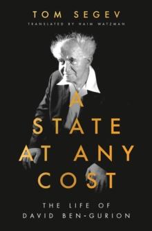 A State at Any Cost : The Life of David Ben-Gurion