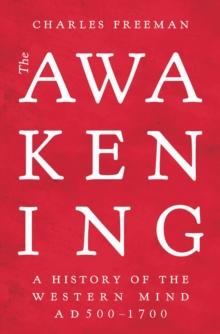 The Awakening : A History of the Western Mind AD 500 - 1700