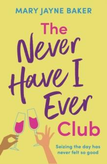 The Never Have I Ever Club : A laugh-out-loud romantic comedy about love and second chances