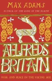 Aelfred's Britain : War and Peace in the Viking Age