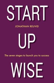 Start Up Wise : Your step-by-step guide to the Seven Stages of Success