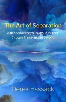 The Art of Separation: A handbook for your unique journey through break-up and beyond