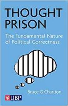 Thought Prison : the fundamental nature of political correctness