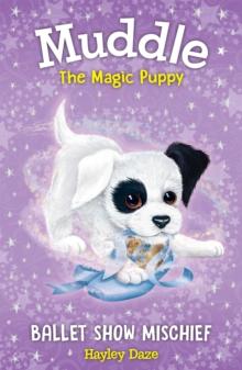 Muddle the Magic Puppy Book 3 : Ballet Show Mischief