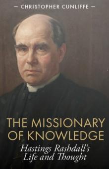 The Missionary of Knowledge : Hastings Rashdalls Life and Thought