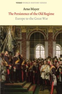 The Persistence of the Old Regime : Europe to the Great War