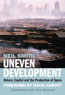 Uneven Development : Nature, Capital, and the Production of Space