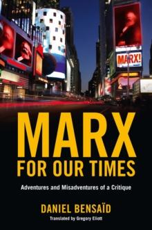 Marx for Our Times : Adventures and Misadventures Of a Critique