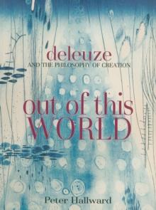 Out of This World : Deleuze and the Philosophy of Creation