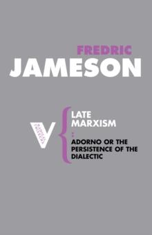 Late Marxism : Adorno, Or, the Persistence of the Dialectic