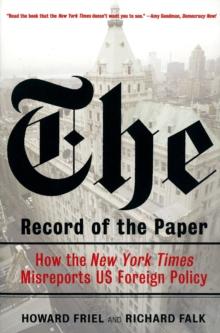 The Record of the Paper : How the 'New York Times' Misreports US Foreign Policy