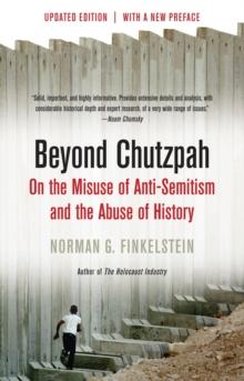 Beyond Chutzpah : On the Misuse of Anti-Semitism and the Abuse of History