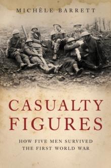 Casualty Figures : How Five Men Survived the First World War