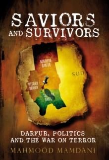 Saviours and Survivors : Darfur, Politics and the War on Terror