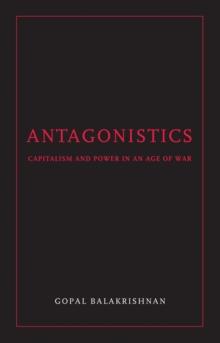 Antagonistics : Capitalism and Power in an Age of War