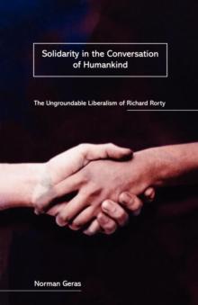 Solidarity in the Conversation of Humankind : The Ungroundable Liberalism of Richard Rorty