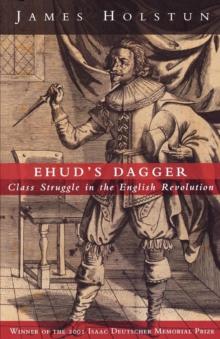 Ehud's Dagger : Class Struggle in the English Revolution