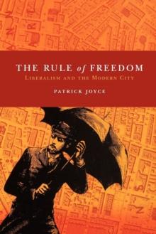 The Rule of Freedom : Liberalism and the Modern City