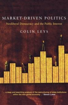 Market-Driven Politics : Neoliberal Democracy and the Public Interest