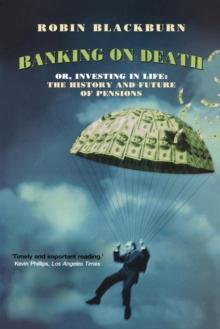 Banking on Death : Or, Investing in Life: The History and Future of Pensions