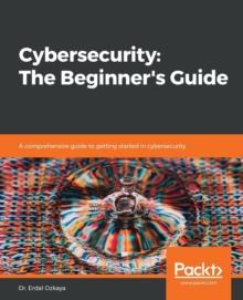 Cybersecurity: The Beginner's Guide : A comprehensive guide to getting started in cybersecurity