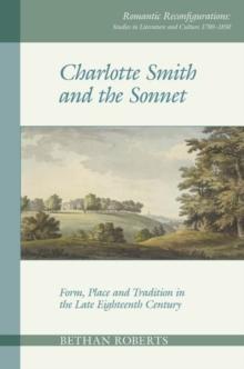 Charlotte Smith And The Sonnet : Form, Place And Tradition In The Late Eighteenth Century